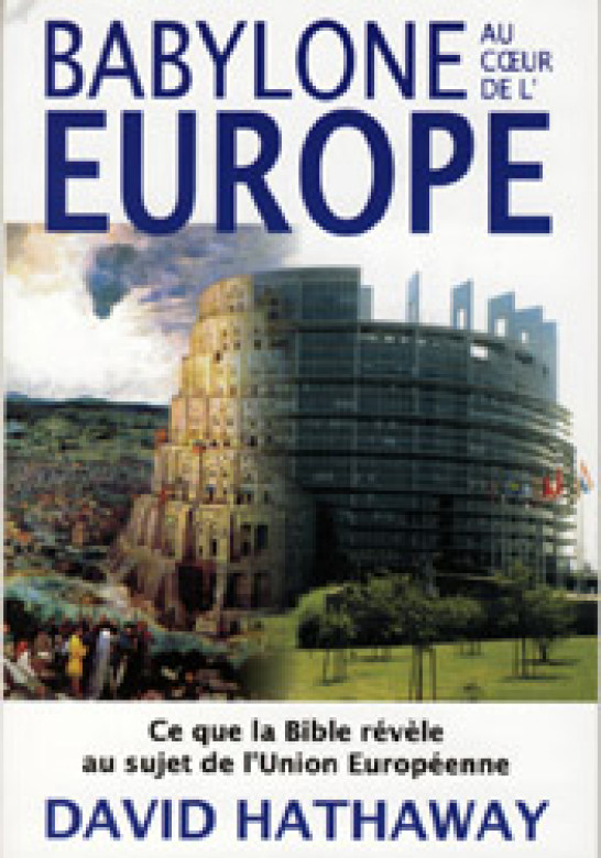 Babylone au coeur de l'Europe – Ce que la Bible révèle au sujet de l'U.E. - David Hathaway