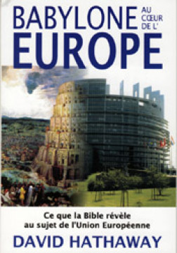 Babylone au coeur de l'Europe &ndash; Ce que la Bible r&eacute;v&egrave;le au sujet de l'U.E. - David Hathaway