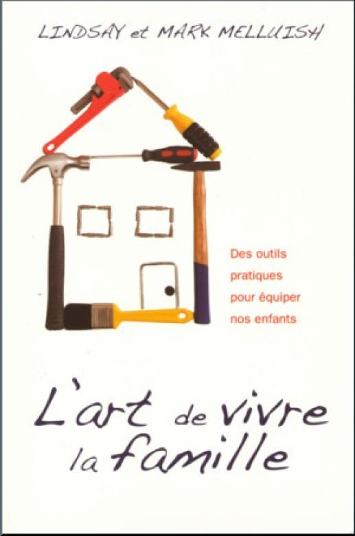 L'art de vivre la famille – Des outils pratiques pour équiper nos enfants - Lindsay et Mark Melluish