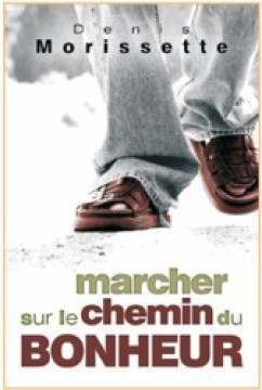Marcher sur le chemin du bonheur - Denis Morissette