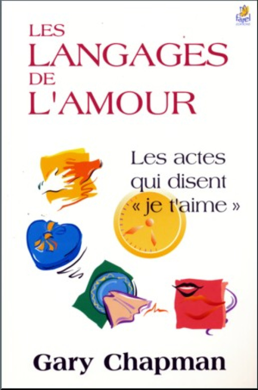 Les langages de l'amour (version adulte) [Reli&eacute;] les actes qui disent &laquo;Je t'aime&raquo; - Gary Chapman