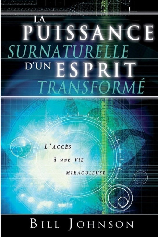 La puissance surnaturelle d’un esprit transformé - Bill Johnson
