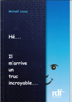 H&eacute;&hellip; Il m'arrive un truc incroyable... - Micha&euml;l Lezay