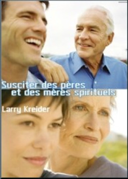 Susciter des p&egrave;res et m&egrave;res spirituels - Larry Kreider