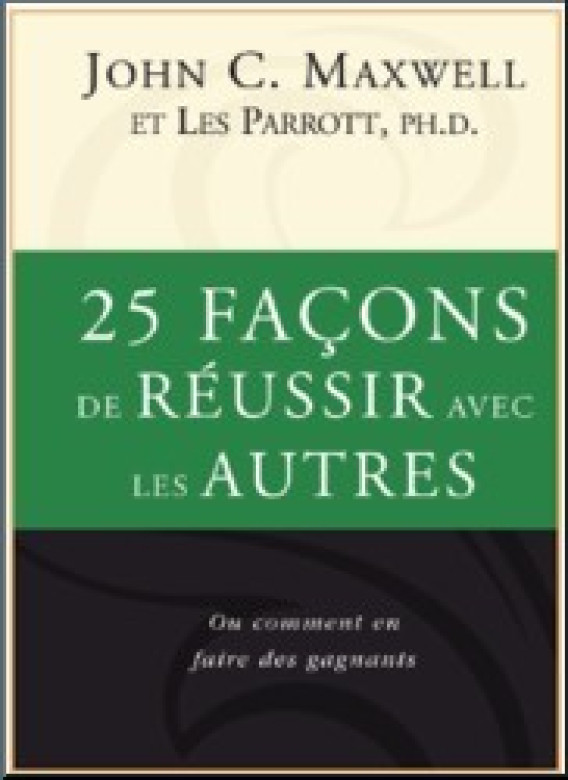 25 façons de réussir avec les autres - John C. Maxwell
