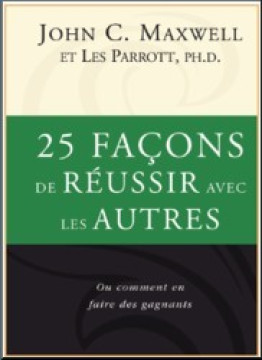 25 fa&ccedil;ons de r&eacute;ussir avec les autres - John C. Maxwell
