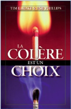 La col&egrave;re est un choix - Tim LaHaye et Bob Phillips