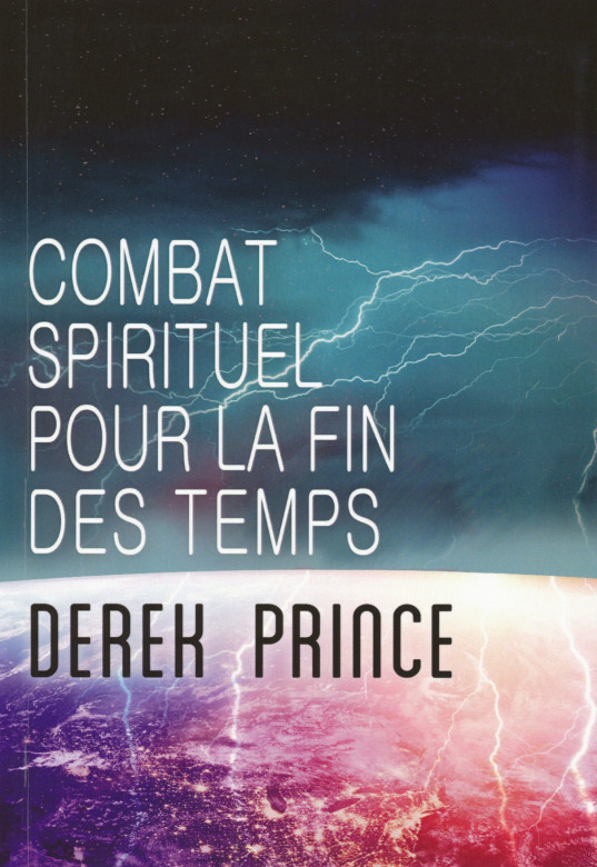Le combat spirituel pour la fin des temps - Derek Prince