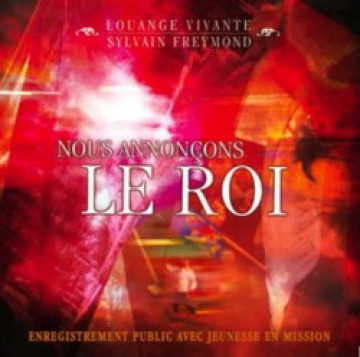Nous annon&ccedil;ons le Roi - Sylvain Freymond et Louange vivante