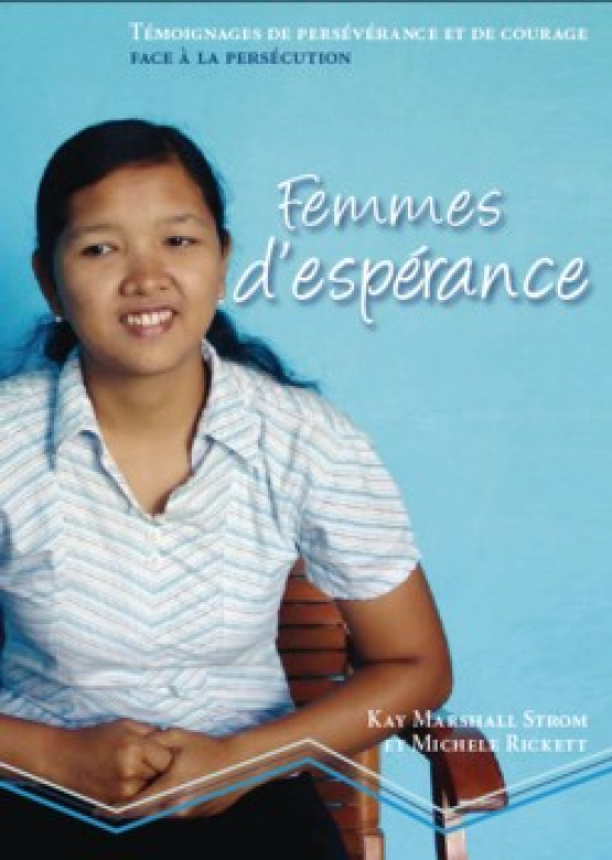 Femmes d’espérance – Témoignages de persévérance et de courage face à la persécution - Kay Marshall Strom et Michele Rickett