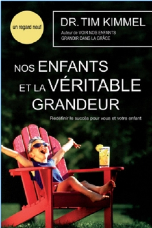 Nos enfants et la véritable grandeur - Dr Tim Kimmel