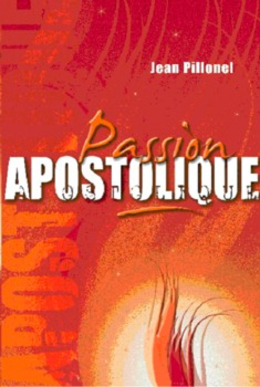 Passion apostolique – Une nouvelle mentalité dans l’église - Jean Pillonel