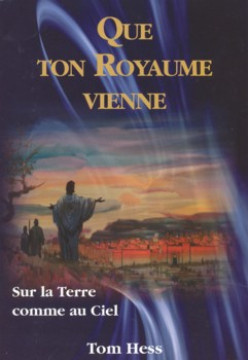 Que ton royaume vienne sur la terre... - Tom Hess