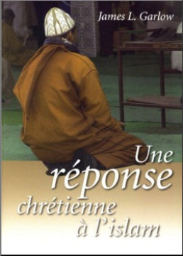 Une r&eacute;ponse chr&eacute;tienne &agrave; l'Islam - James L. Garlow
