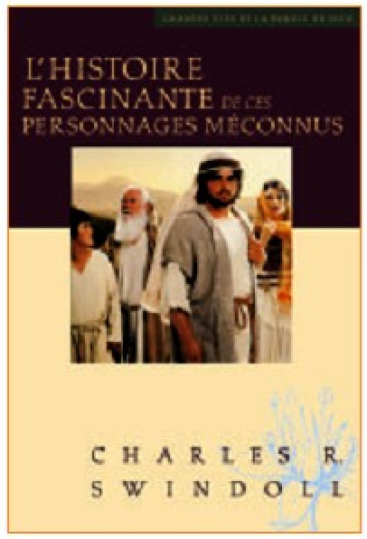 L'histoire fascinante de ces personnages méconnus - Charles Swindoll