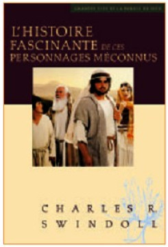 L'histoire fascinante de ces personnages m&eacute;connus - Charles Swindoll