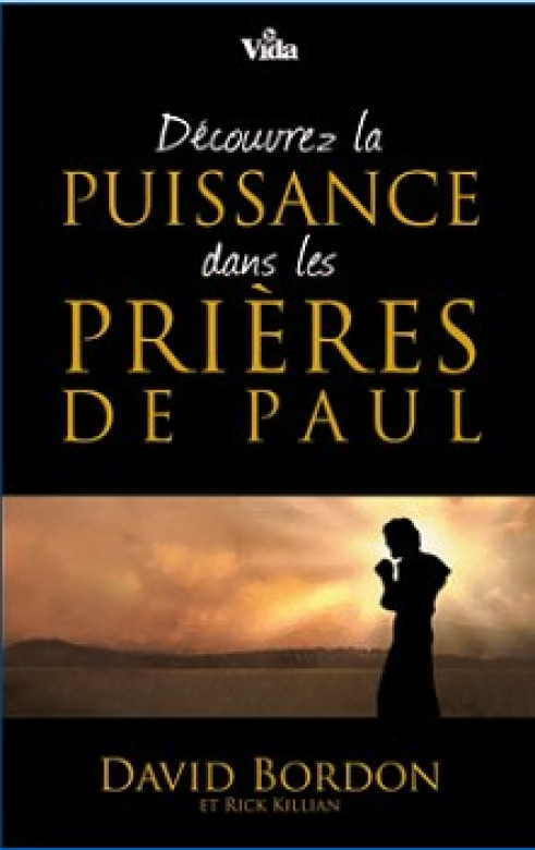 Découvrez la puissance dans les prières de Paul - Bordon David et Killian Rick