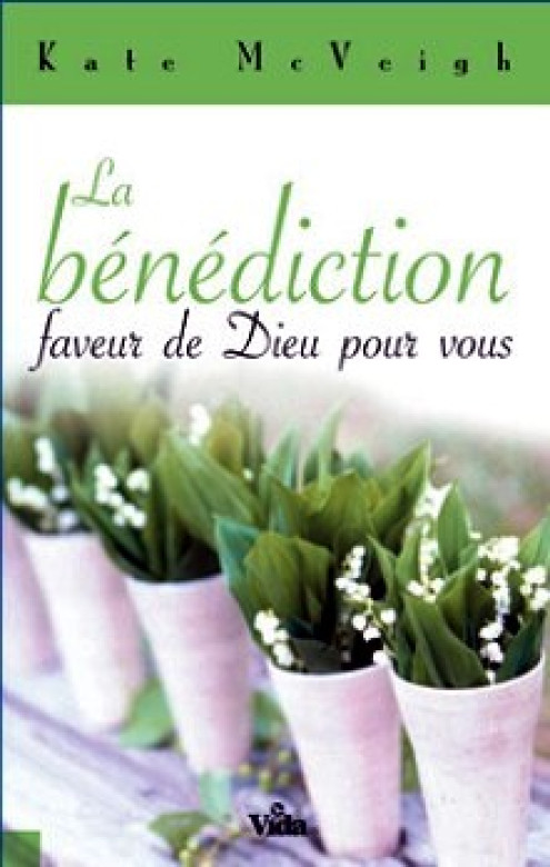 La bénédiction, faveur de Dieu pour vous - Kate McVeigh