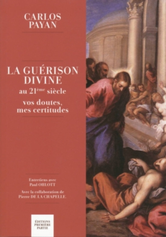 La guérison divine au 21ème siècle - Carlos Payan