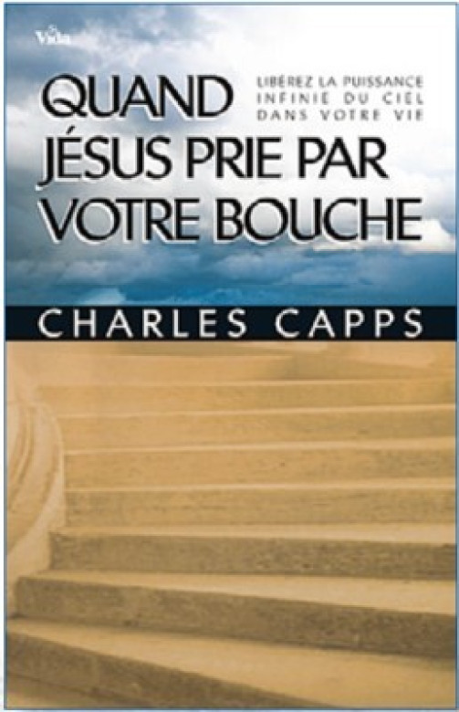 Quand Jésus prie par votre bouche - Charles Capps