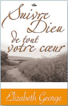 Suivre Dieu de tout votre coeur - Elizabeth George