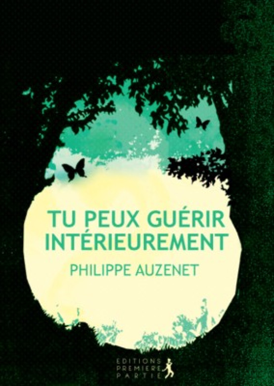 Tu peux guérir intérieurement - Philippe Auzenet