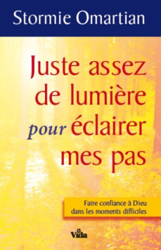 Juste assez de lumi&egrave;re pour &eacute;clairer mes pas - Stormie Omartian