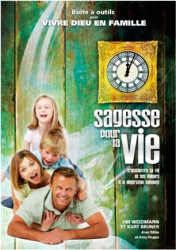 Sagesse pour la vie &ndash; Vivre Dieu en famille - Jim et Janet Weidmann et Kurt Bruner
