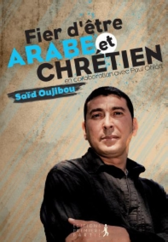 Fier d'être arabe et chrétien - Saïd Oujibou et Paul Ohlott