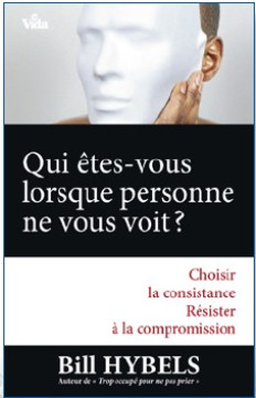 Qui &ecirc;tes-vous lorsque personne ne vous voit? - Bill Hybels
