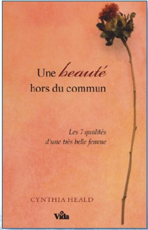 Une beauté hors du commun – Les 7 qualités d’une très belle femme - Cynthia Heald