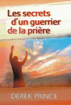 Les secrets d'un guerrier de la pri&egrave;re - Derek Prince