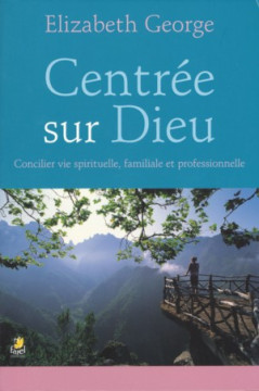 Centr&eacute;e sur Dieu - Elizabeth George