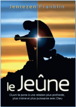 Le je&ucirc;ne, ouvrir la porte &agrave; une relation plus profonde, plus intime avec Dieu - Jentezen Franklin