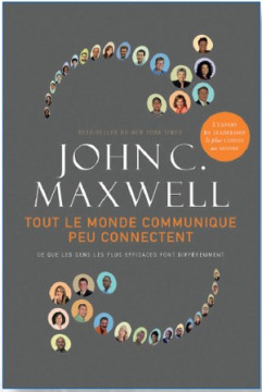 Tout le monde communique. Peu connectent - John C. Maxwell