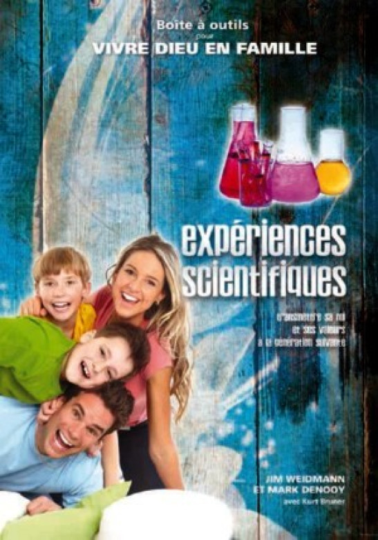 Expériences scientifiques – Vivre Dieu en famille - Jim Weidmann et Mark Denooy