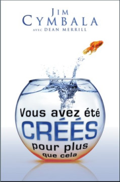Vous avez &eacute;t&eacute; cr&eacute;&eacute;s pour plus que cela  - Jim Cymbala