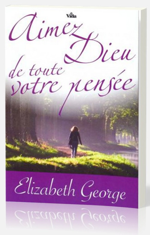 Aimez Dieu de toute votre pensée - Elisabeth George