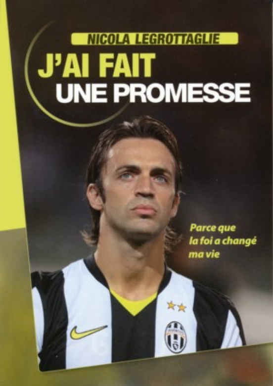 J'ai fait une promesse… Parce que la foi a changé ma vie - Nicola Legrottaglie