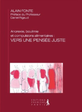 Anorexie, boulimie, compulsions alimentaires: Vers une pens&eacute;es juste - Alain Fonte