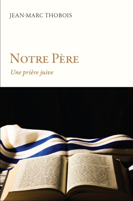 «Notre Père» une prière juive - Jean-Marc Thobois