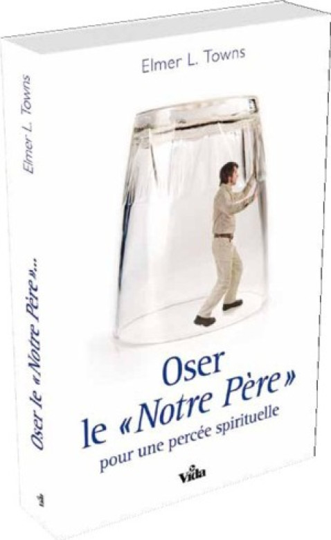 Oser le «Notre Père» pour une percée spirituelle - Elmer L. Towns