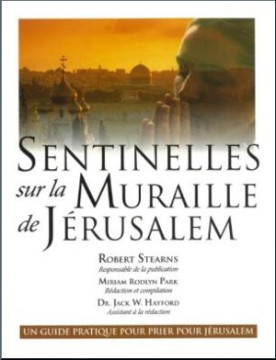 Sentinelles sur la muraille de J&eacute;rusalem - Robert Stearns, Miriam Rodlyn Park et Jack W. Hayford