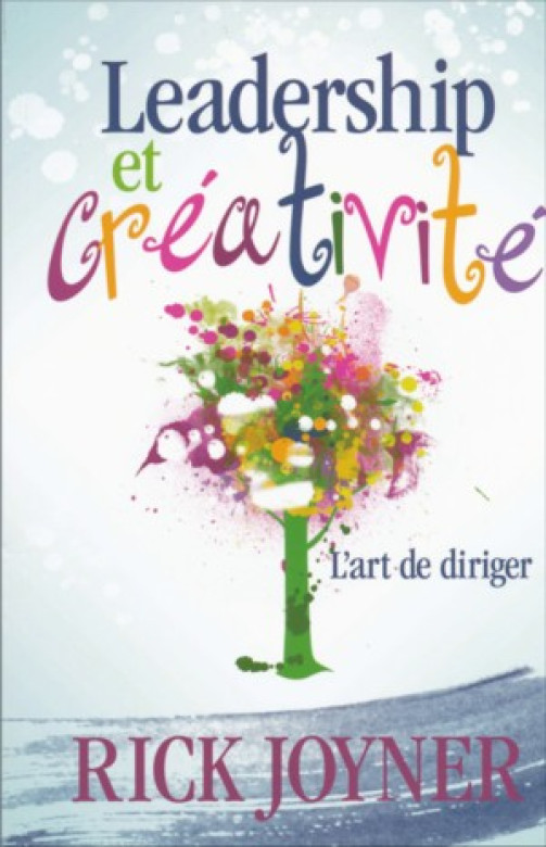 Leadership et créativité – L'art de diriger - Rick Joyner