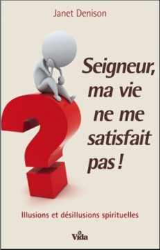Seigneur, ma vie ne me satisfait pas! - Janet Denison