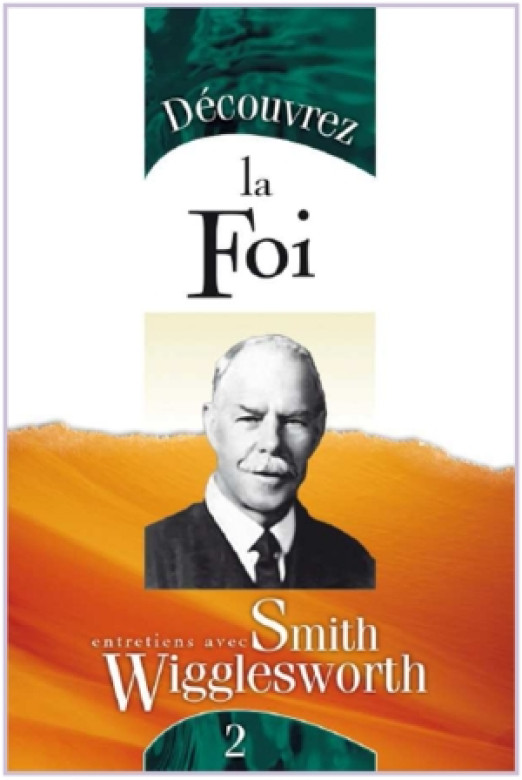 Découvrez la Foi - Smith Wigglesworth