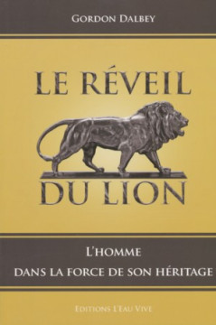 Le r&eacute;veil du lion &ndash; l'homme dans la force de son h&eacute;ritage - Gordon Dalbey