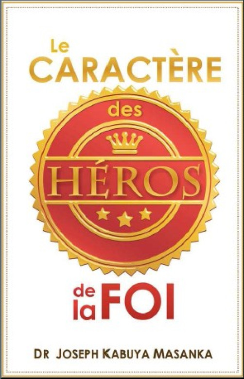 Le caractère des HÉROS de la FOI - Dr Joseph Kabuya Masanka