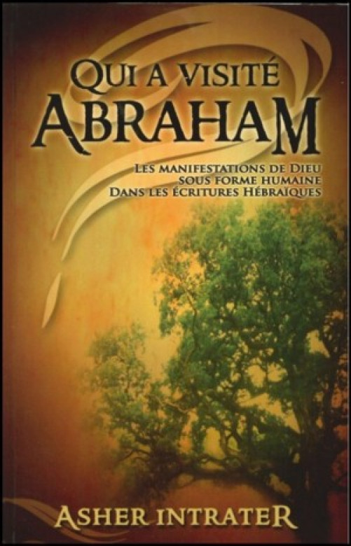 Qui a visité Abraham? – Les manifestations de Dieu sous forme humaine - Asher Intrater