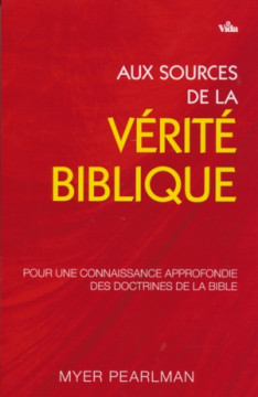 Aux sources de la v&eacute;rit&eacute; biblique - Myer Pearlman